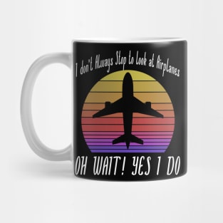 I dont always stop to look at Airplanes Mug